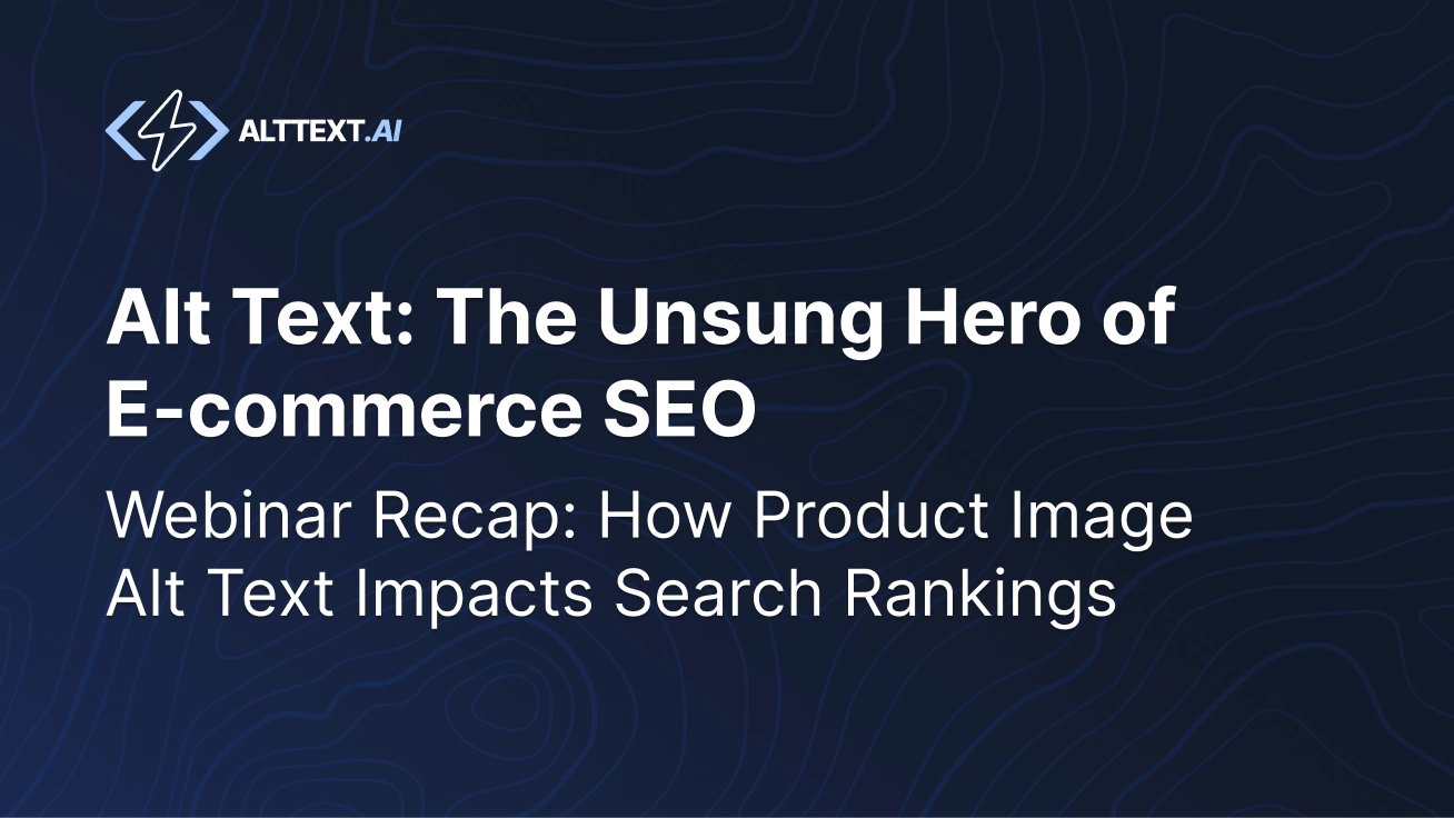 A dark blue graphic with the text: “Alt Text: The Unsung Hero of E-commerce SEO. Webinar Recap: How Product Image Alt Text Impacts Search Rankings” and the AltText.AI logo.