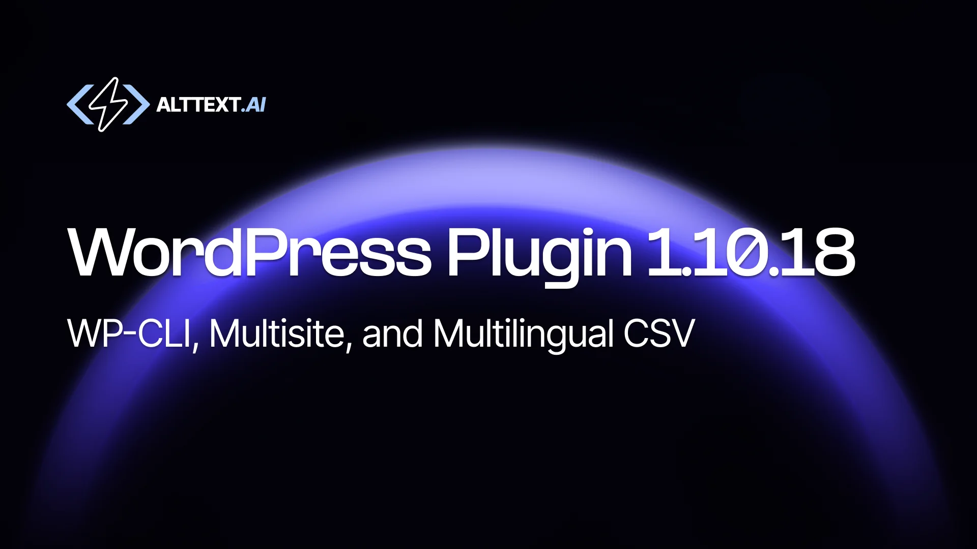 WordPress Plugin 1.10.18 announcement with white text on black background featuring blue and purple glowing orb effect and AltText.ai logo